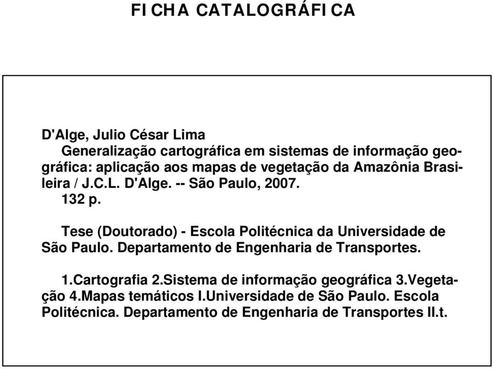 Tese (Doutorado) - Escola Politécnica da Universidade de São Paulo. Departamento de Engenharia de Transportes. 1.