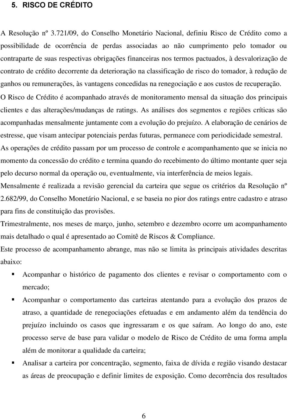 financeiras nos termos pactuados, à desvalorização de contrato de crédito decorrente da deterioração na classificação de risco do tomador, à redução de ganhos ou remunerações, às vantagens concedidas