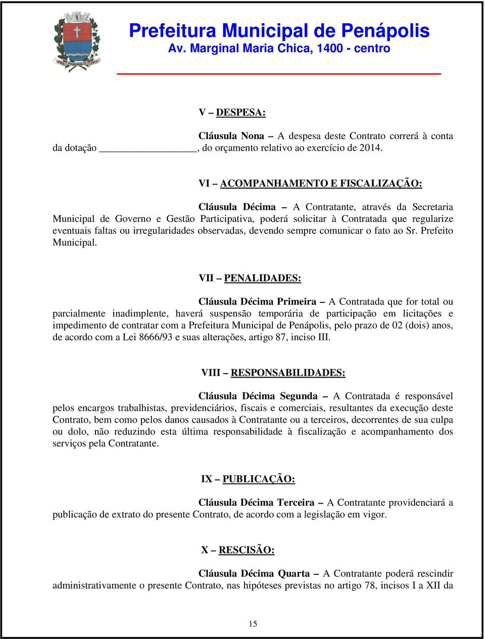 irregularidades observadas, devendo sempre comunicar o fato ao Sr. Prefeito Municipal.