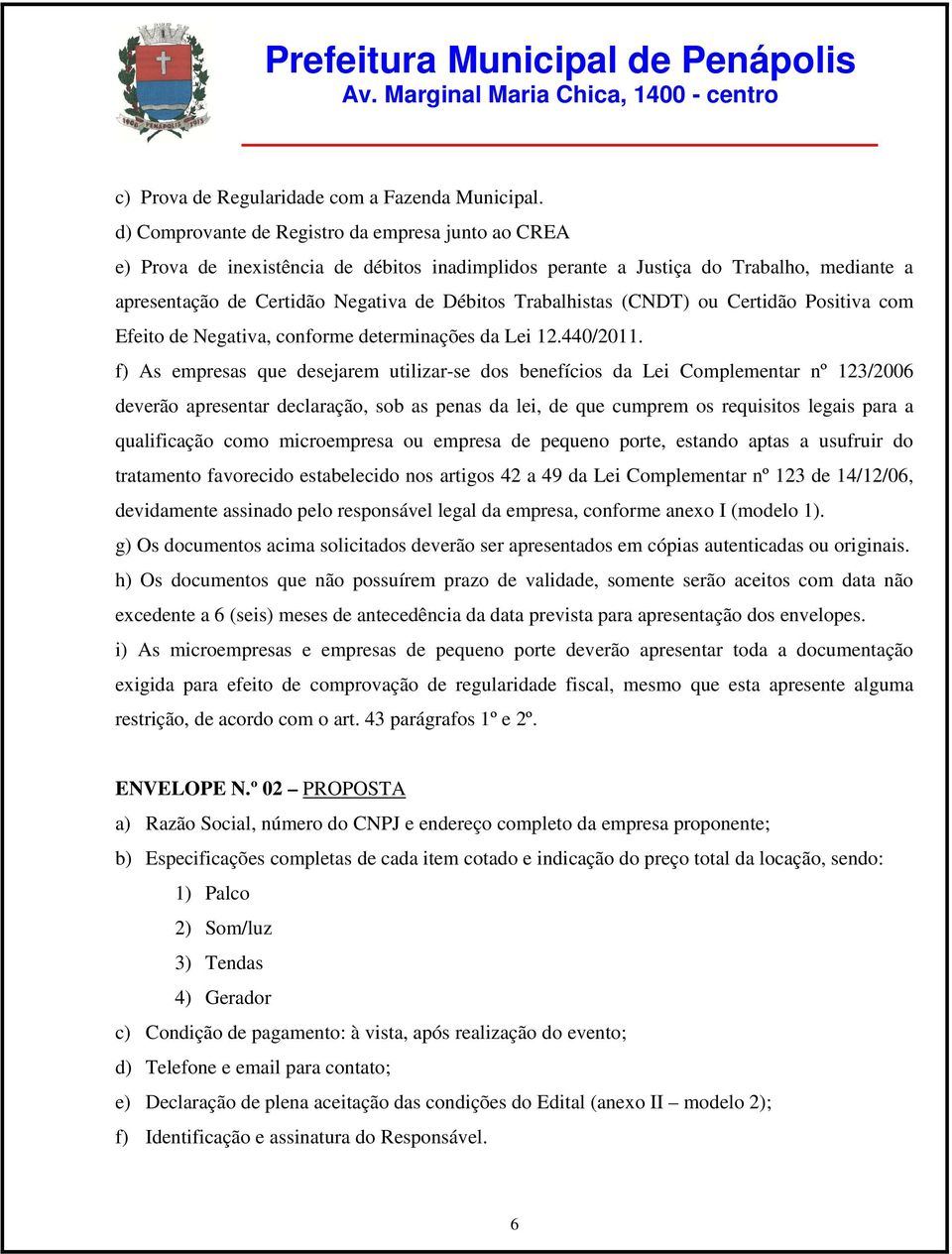 Trabalhistas (CNDT) ou Certidão Positiva com Efeito de Negativa, conforme determinações da Lei 12.440/2011.