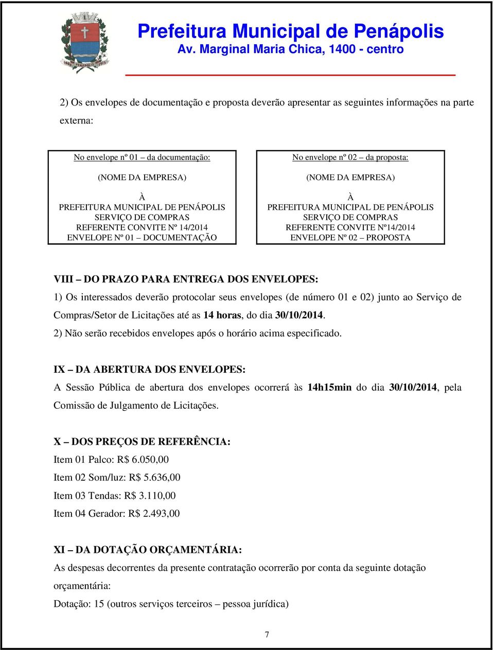 Nº14/2014 ENVELOPE Nº 02 PROPOSTA VIII DO PRAZO PARA ENTREGA DOS ENVELOPES: 1) Os interessados deverão protocolar seus envelopes (de número 01 e 02) junto ao Serviço de Compras/Setor de Licitações