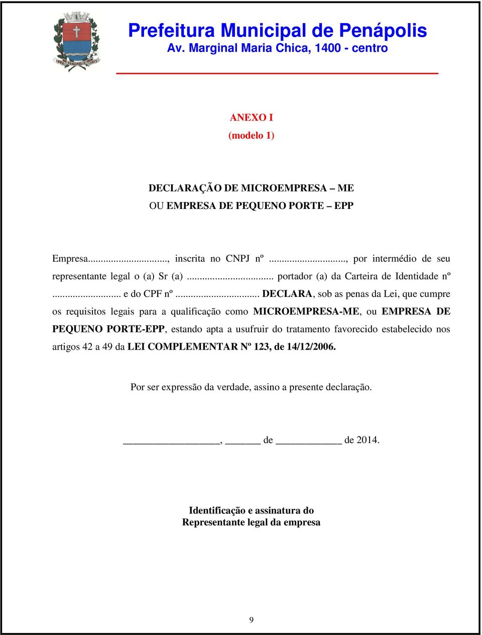 .. DECLARA, sob as penas da Lei, que cumpre os requisitos legais para a qualificação como MICROEMPRESA-ME, ou EMPRESA DE PEQUENO PORTE-EPP, estando apta a