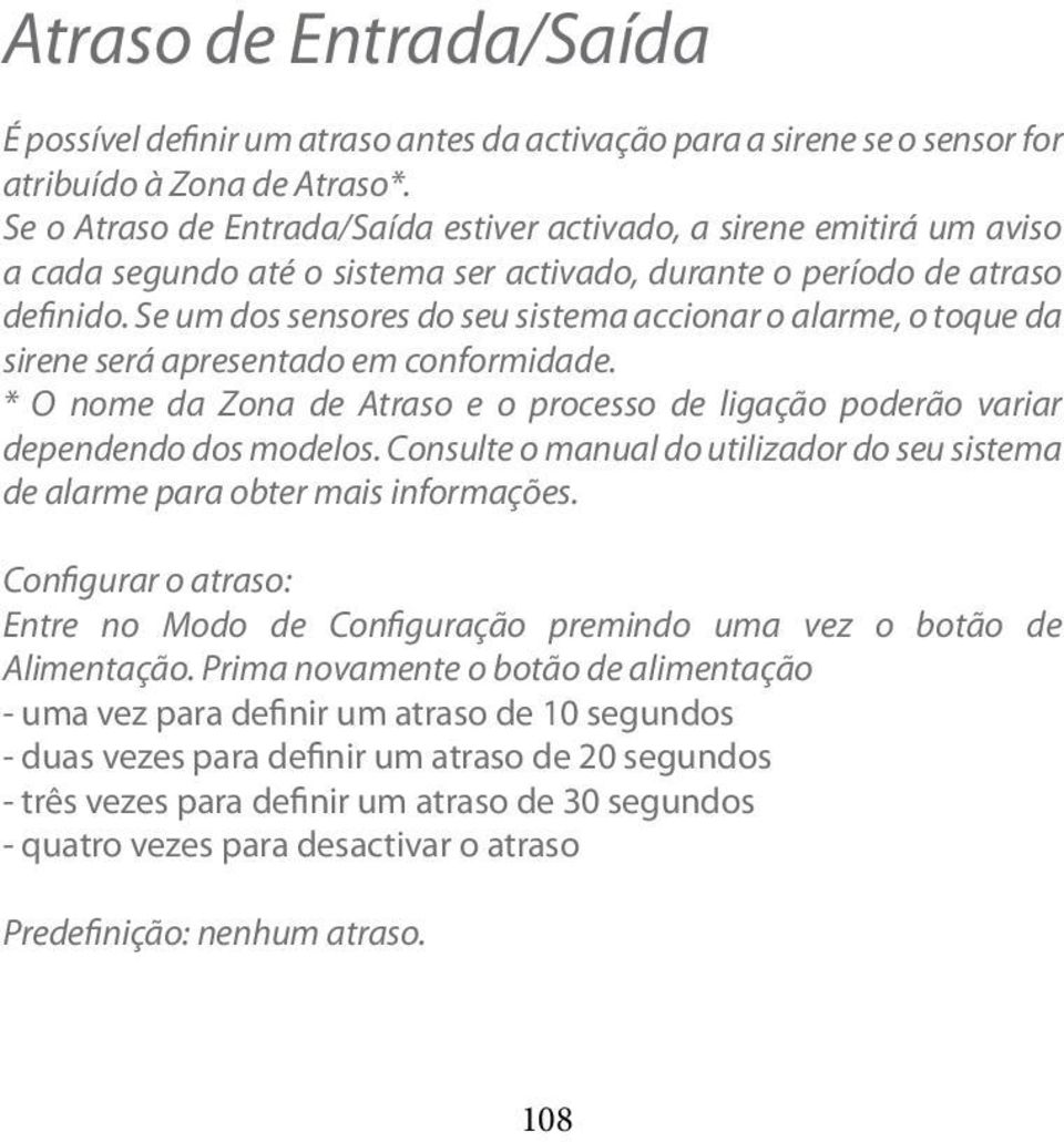 Se um dos sensores do seu sistema accionar o alarme, o toque da sirene será apresentado em conformidade. * O nome da Zona de Atraso e o processo de ligação poderão variar dependendo dos modelos.