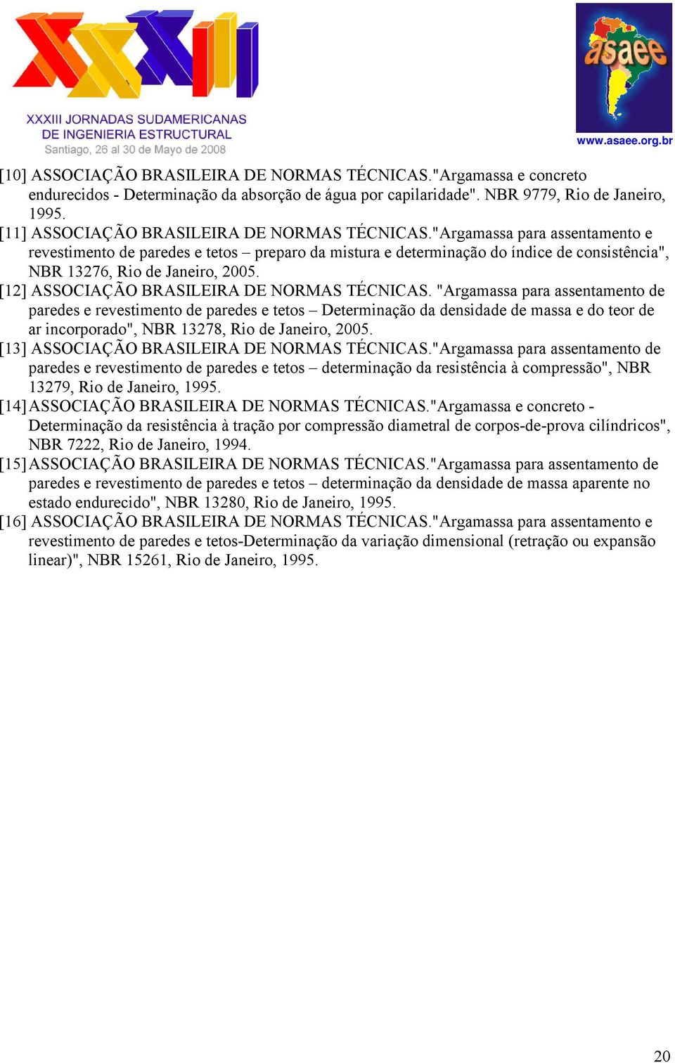 "Argamassa para assentamento e revestimento de paredes e tetos preparo da mistura e determinação do índice de consistência", NBR 13276, Rio de Janeiro, 2005.