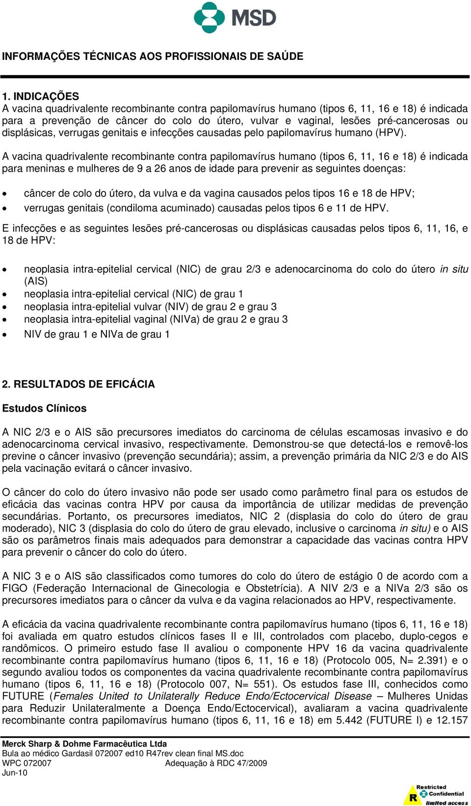 displásicas, verrugas genitais e infecções causadas pelo papilomavírus humano (HPV).