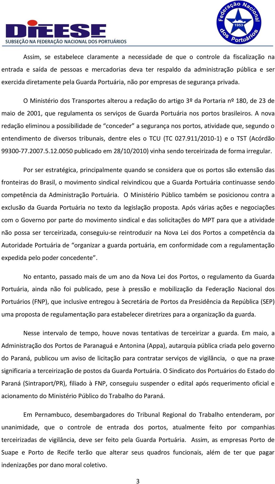 O Ministério dos Transportes alterou a redação do artigo 3º da Portaria nº 180, de 23 de maio de 2001, que regulamenta os serviços de Guarda Portuária nos portos brasileiros.