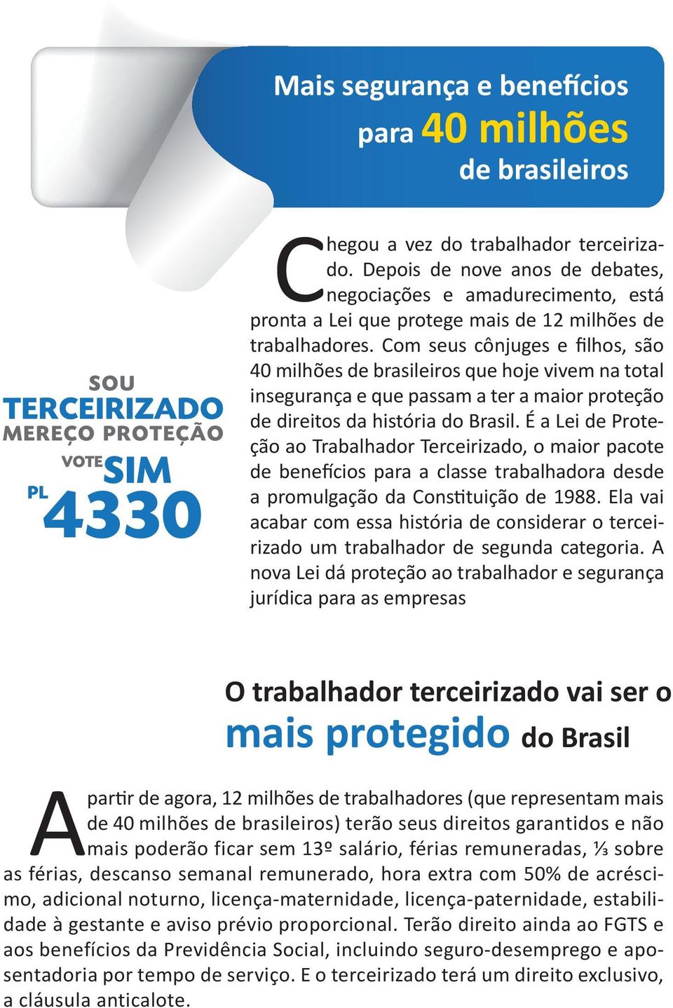 Com seus cônjuges e filhos, são 40 milhões de brasileiros que hoje vivem na total insegurança e que passam a ter a maior proteção de direitos da história do Brasil.