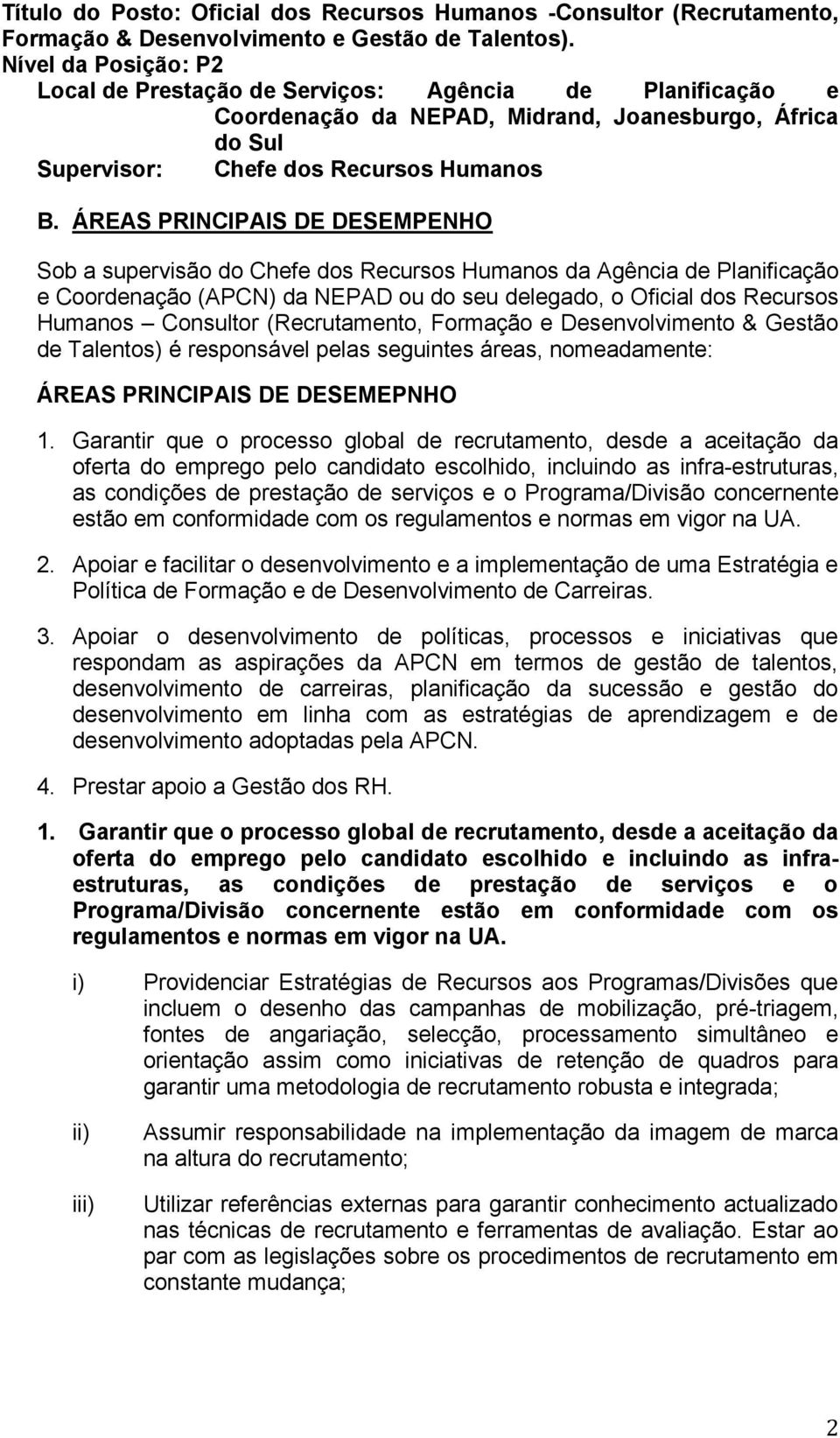 ÁREAS PRINCIPAIS DE DESEMPENHO Sob a supervisão do Chefe dos Recursos Humanos da Agência de Planificação e Coordenação (APCN) da NEPAD ou do seu delegado, o Oficial dos Recursos Humanos Consultor