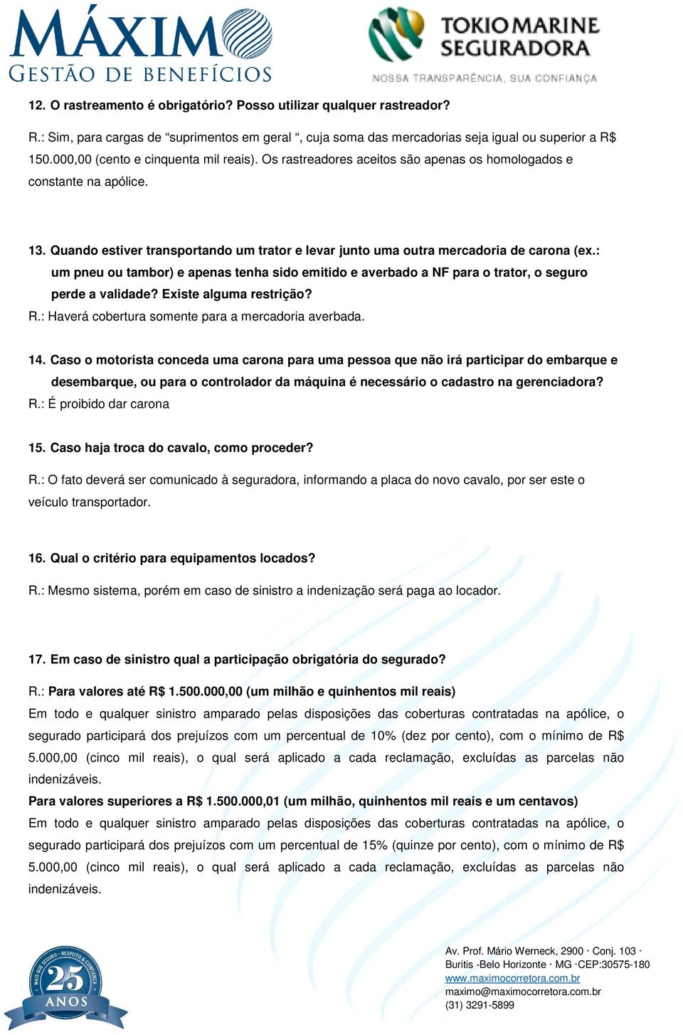 Quando estiver transportando um trator e levar junto uma outra mercadoria de carona (ex.: um pneu ou tambor) e apenas tenha sido emitido e averbado a NF para o trator, o seguro perde a validade?