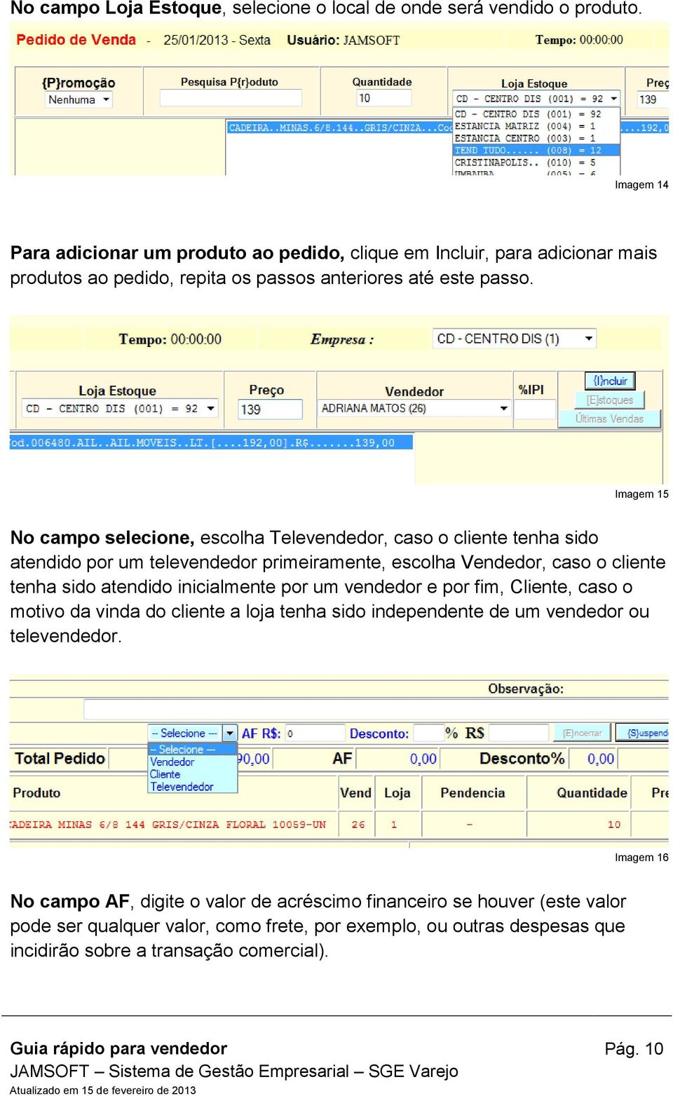 Imagem 15 No campo selecione, escolha Televendedor, caso o cliente tenha sido atendido por um televendedor primeiramente, escolha Vendedor, caso o cliente tenha sido atendido