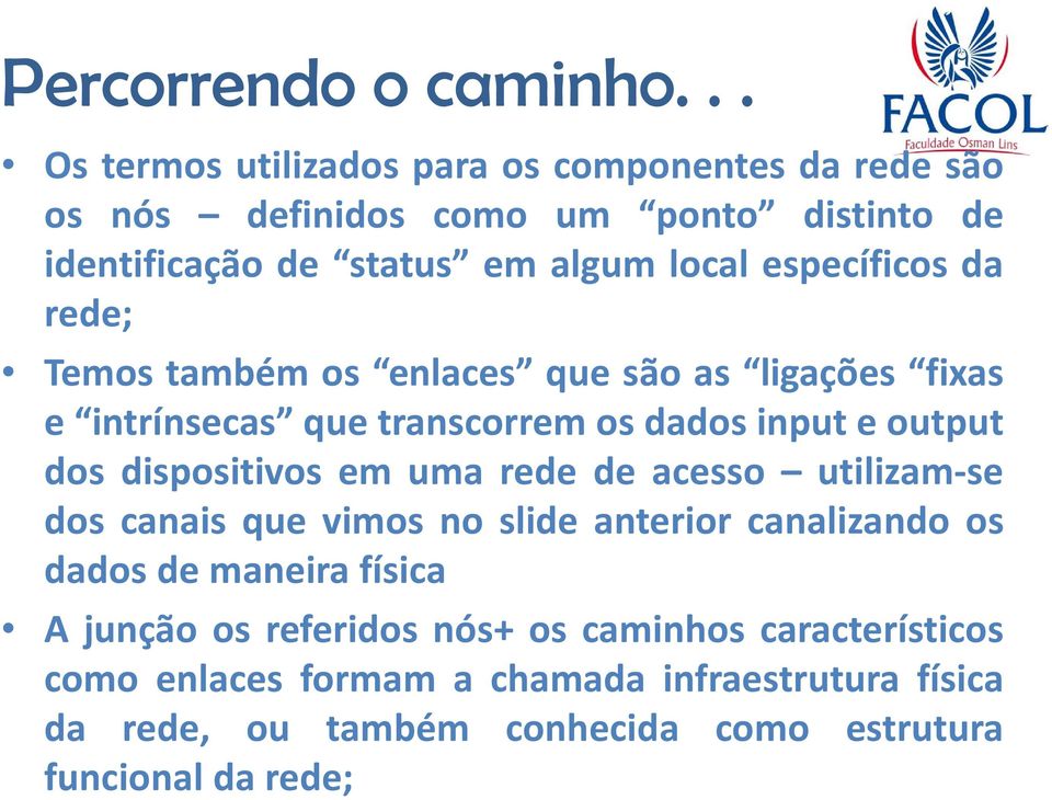 dispositivos em uma rede de acesso utilizam-se dos canais que vimos no slide anterior canalizando os dados de maneira física A junção os