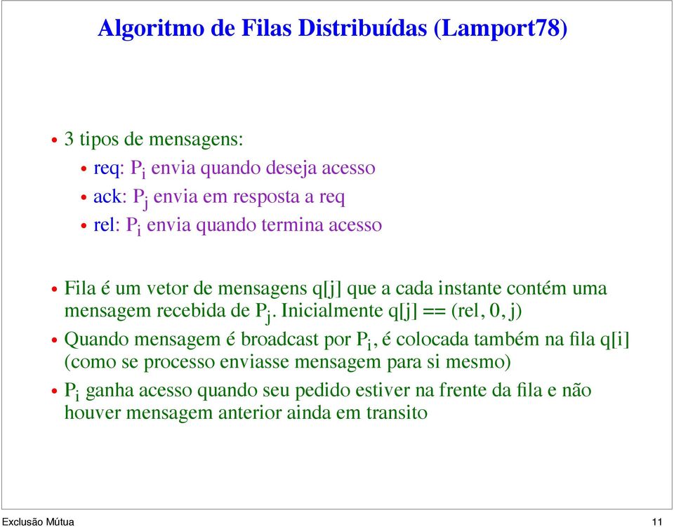 Inicialmente q[j] == (rel, 0, j) Quando mensagem é broadcast por P i, é colocada também na fila q[i] (como se processo enviasse