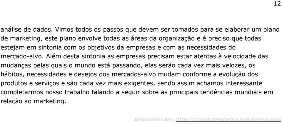 objetivos da empresas e com as necessidades do mercado-alvo.