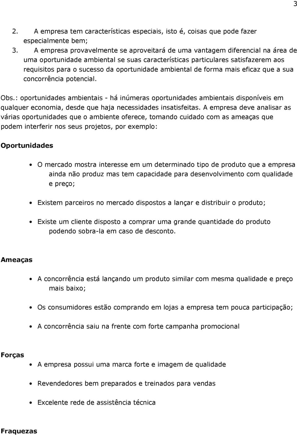 oportunidade ambiental de forma mais eficaz que a sua concorrência potencial. Obs.