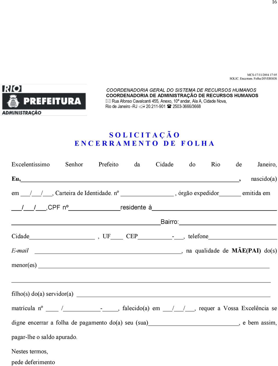 -RJ 20.211-901 2503-3666/3668 S O L I C I T A Ç Ã O E N C E R R A M E N T O D E F O L H A Excelentíssimo Senhor Prefeito da Cidade do Rio de Janeiro, Eu,, nascido(a) em / /, Carteira de Identidade.