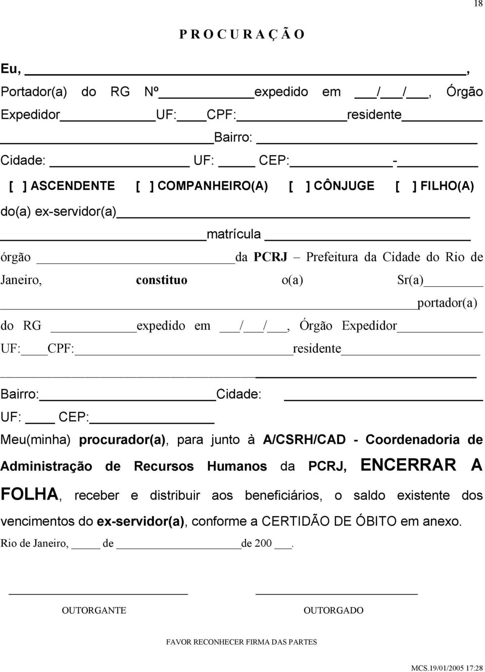 Cidade: UF: CEP: Meu(minha) procurador(a), para junto à A/CSRH/CAD - Coordenadoria de Administração de Recursos Humanos da PCRJ, ENCERRAR A FOLHA, receber e distribuir aos beneficiários,