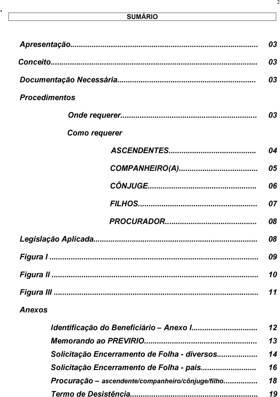 .. 10 Figura III... 11 Anexos Identificação do Beneficiário Anexo I... 12 Memorando ao PREVIRIO.