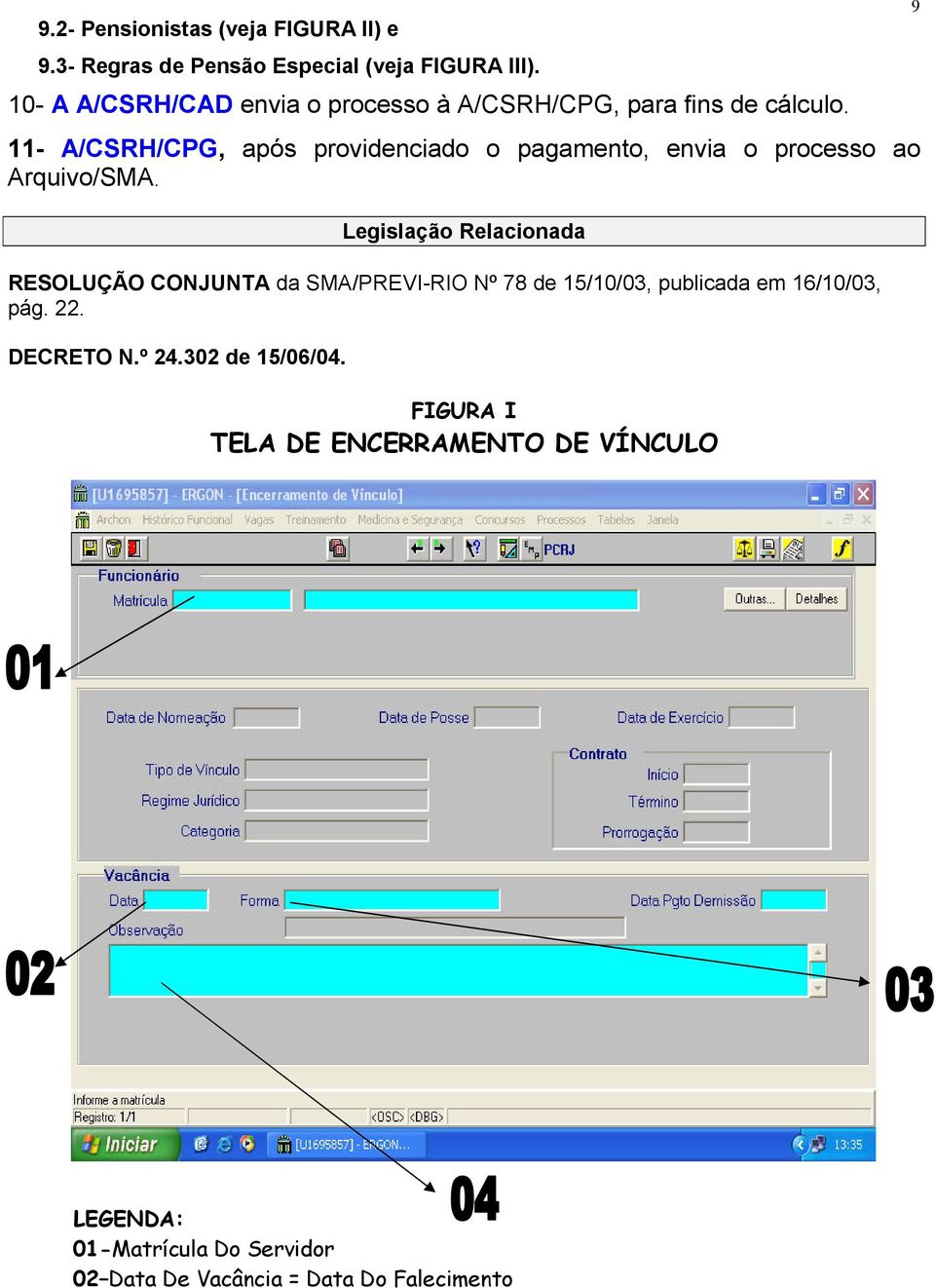 11- A/CSRH/CPG, após providenciado o pagamento, envia o processo ao Arquivo/SMA.