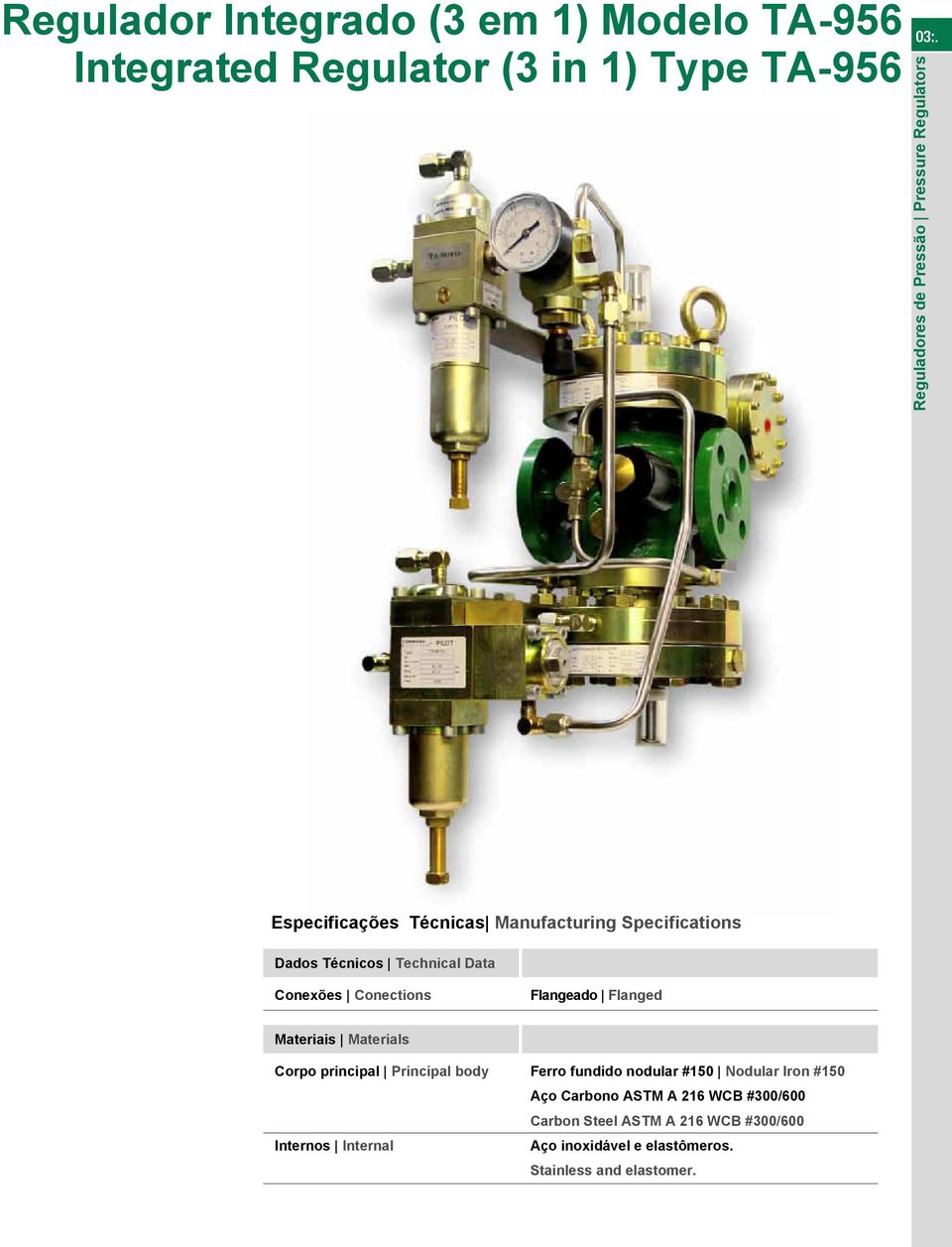 Data Conexões Conections Flangeado Flanged Materiais Materials Corpo principal Principal body Internos Internal Ferro