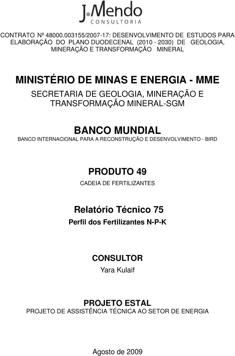 MINERAL MINISTÉRIO DE MINAS E ENERGIA - MME SECRETARIA DE GEOLOGIA, MINERAÇÃO E TRANSFORMAÇÃO MINERAL-SGM BANCO MUNDIAL BANCO