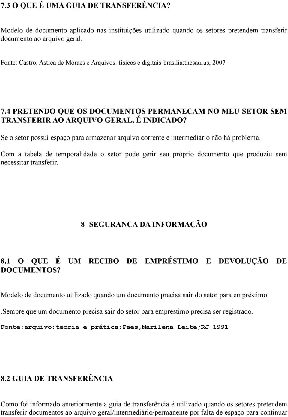 Se o setor possui espaço para armazenar arquivo corrente e intermediário não há problema. Com a tabela de temporalidade o setor pode gerir seu próprio documento que produziu sem necessitar transferir.