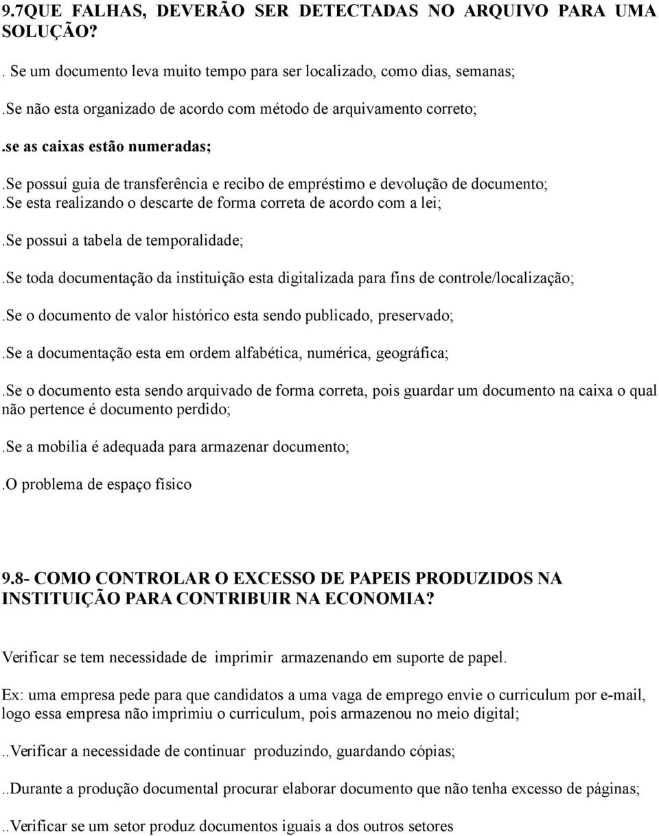 se esta realizando o descarte de forma correta de acordo com a lei;.se possui a tabela de temporalidade;.se toda documentação da instituição esta digitalizada para fins de controle/localização;.