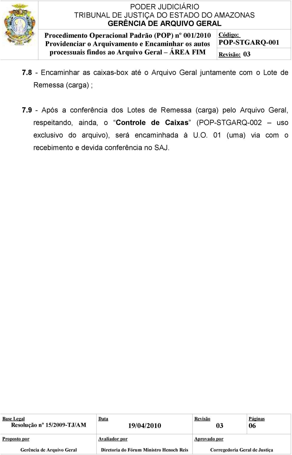 9 - Após a conferência dos Lotes de Remessa (carga) pelo Arquivo Geral, respeitando,