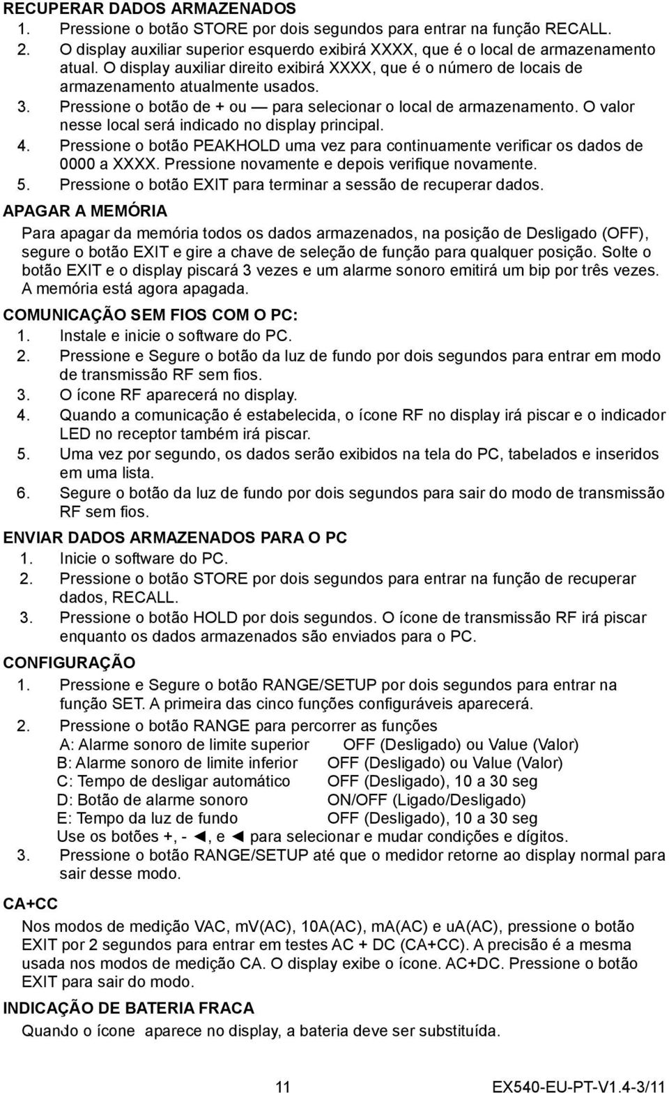 O valor nesse local será indicado no display principal. 4. Pressione o botão PEAKHOLD uma vez para continuamente verificar os dados de 0000 a XXXX. Pressione novamente e depois verifique novamente. 5.