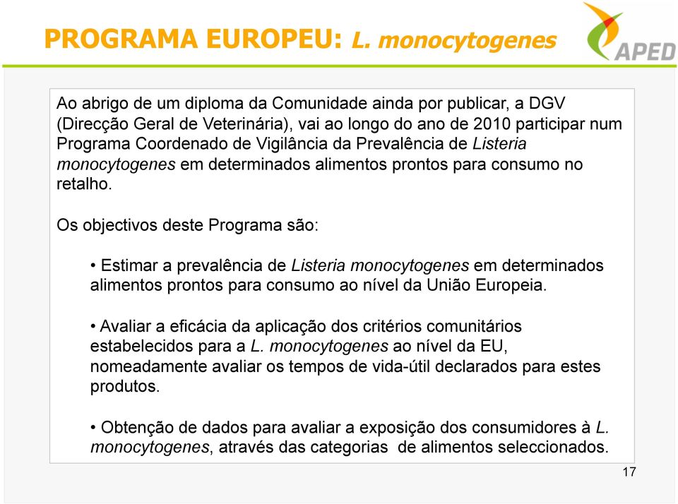 Prevalência de Listeria monocytogenes em determinados alimentos prontos para consumo no retalho.