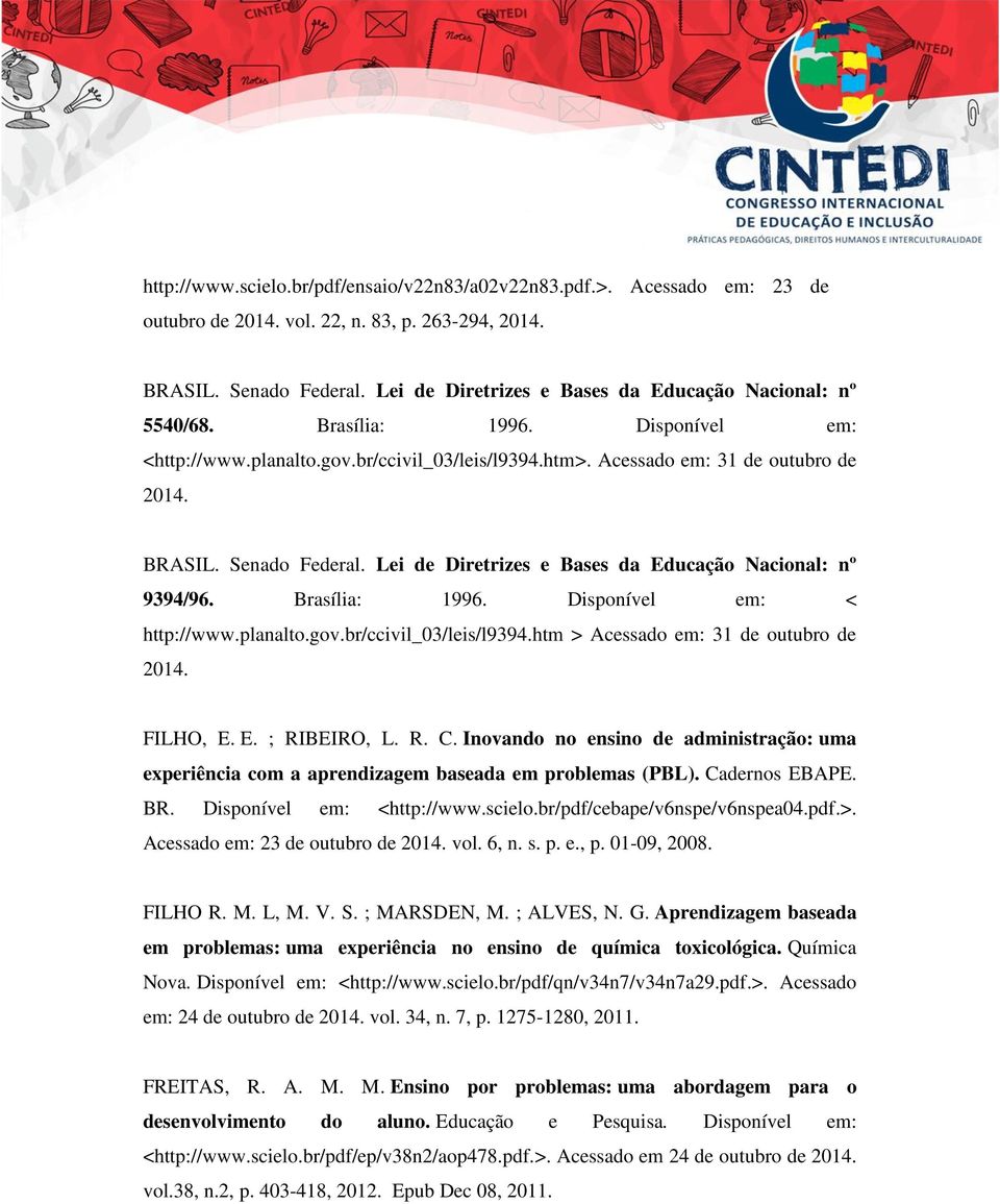 Senado Federal. Lei de Diretrizes e Bases da Educação Nacional: nº 9394/96. Brasília: 1996. Disponível em: < http://www.planalto.gov.br/ccivil_03/leis/l9394.htm > Acessado em: 31 de outubro de 2014.