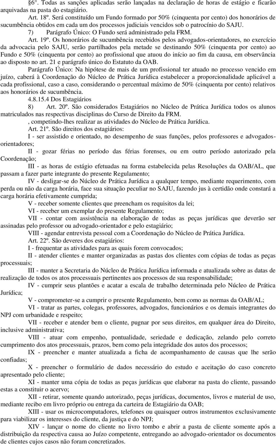 7) Parágrafo Único: O Fundo será administrado pela FRM. Art. 19º.