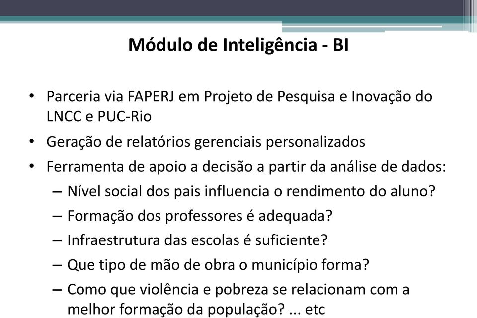 pais influencia o rendimento do aluno? Formação dos professores é adequada? Infraestrutura das escolas é suficiente?