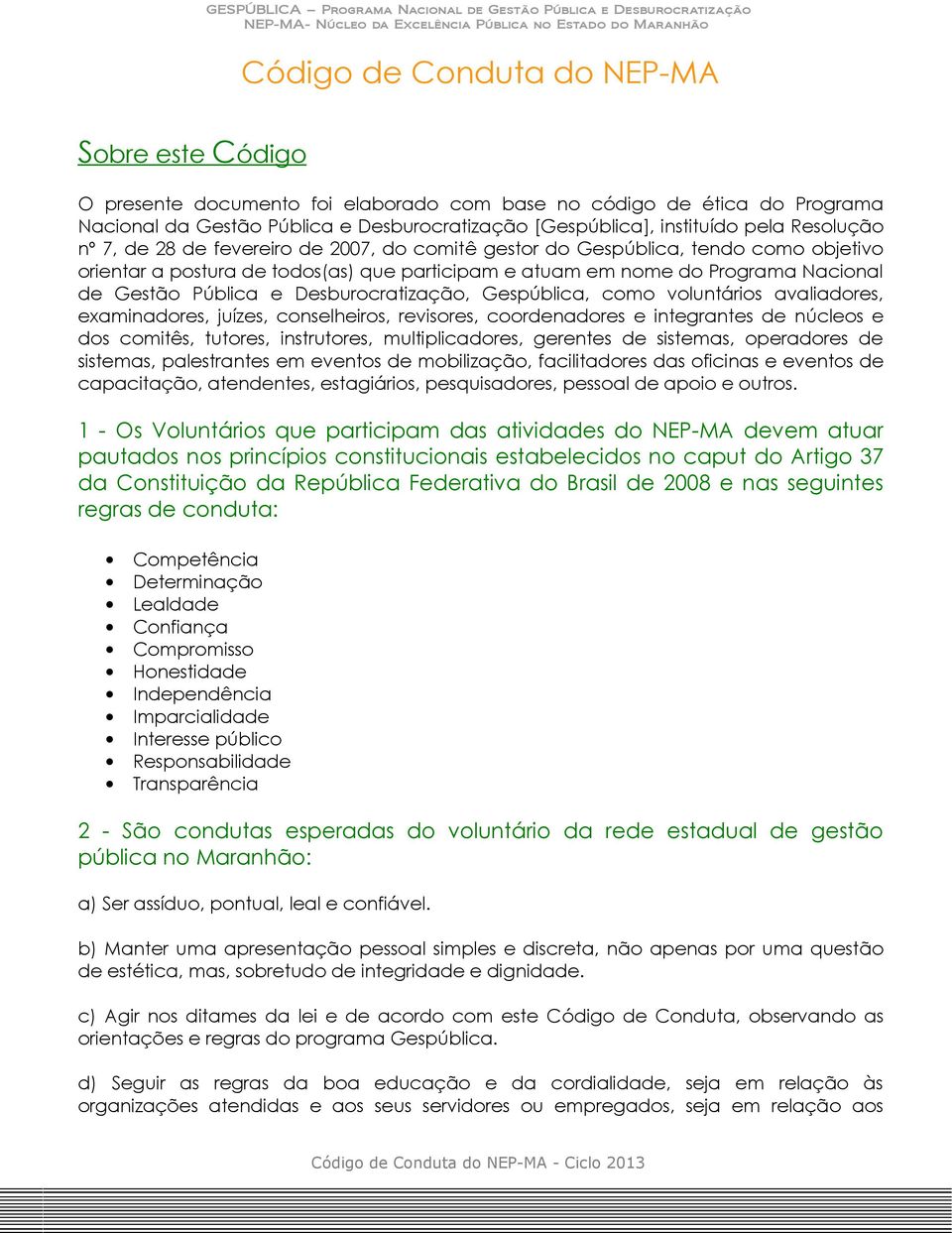 Desburocratização, Gespública, como voluntários avaliadores, examinadores, juízes, conselheiros, revisores, coordenadores e integrantes de núcleos e dos comitês, tutores, instrutores,