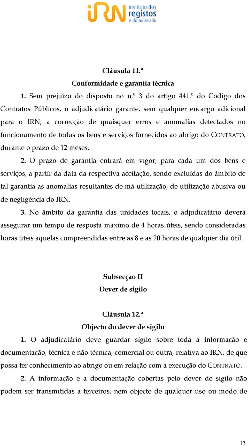 serviços fornecidos ao abrigo do CONTRATO, durante o prazo de 12 meses. 2.