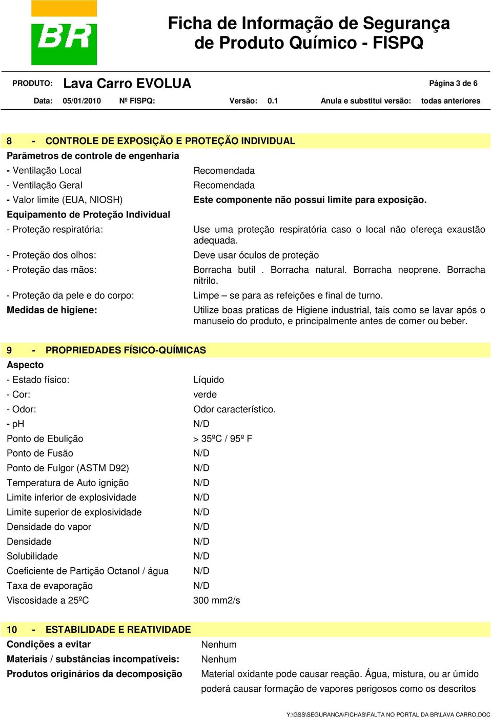 Equipamento de Proteção Individual - Proteção respiratória: Use uma proteção respiratória caso o local não ofereça exaustão adequada.