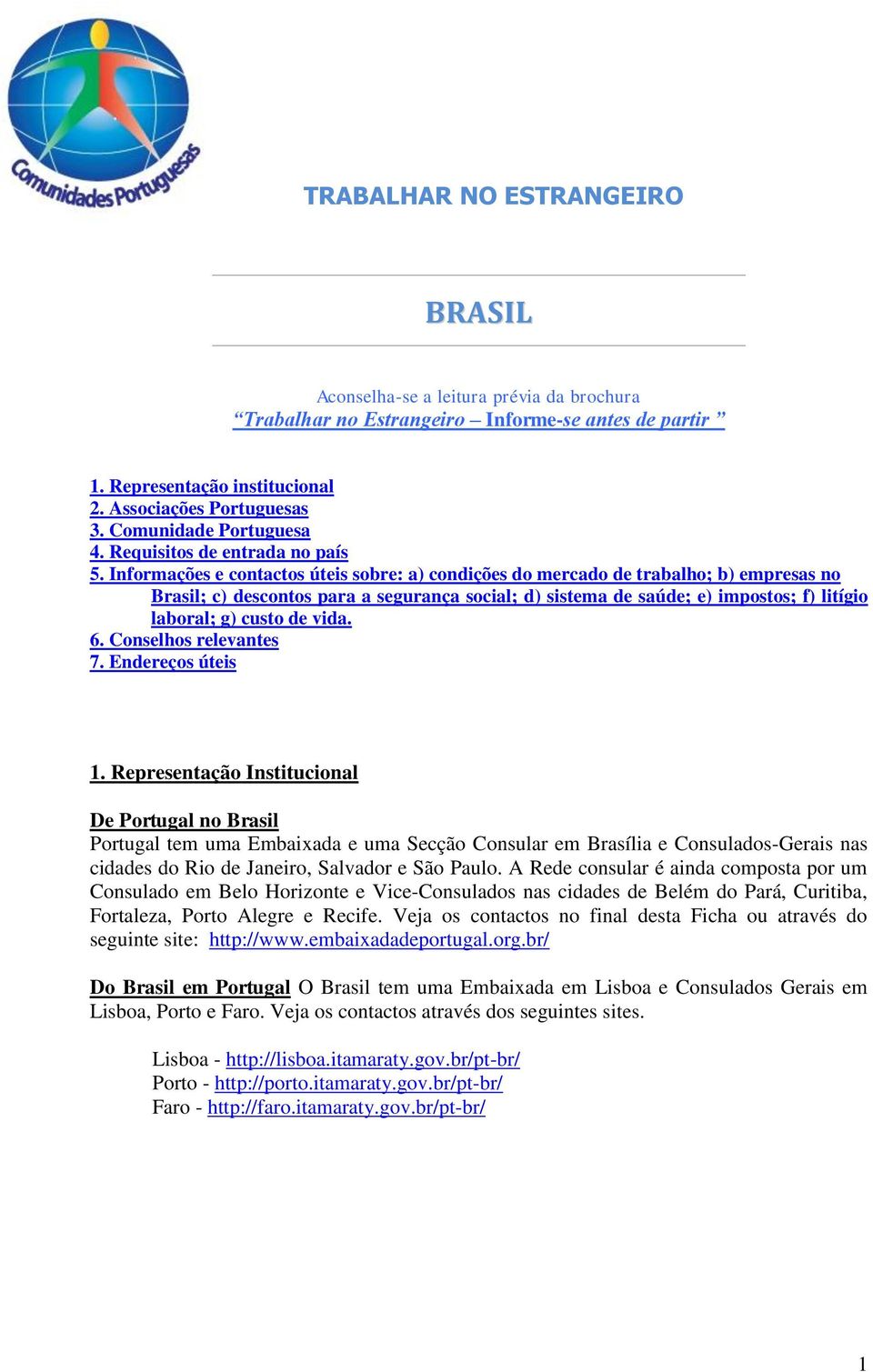 Informações e contactos úteis sobre: a) condições do mercado de trabalho; b) empresas no Brasil; c) descontos para a segurança social; d) sistema de saúde; e) impostos; f) litígio laboral; g) custo