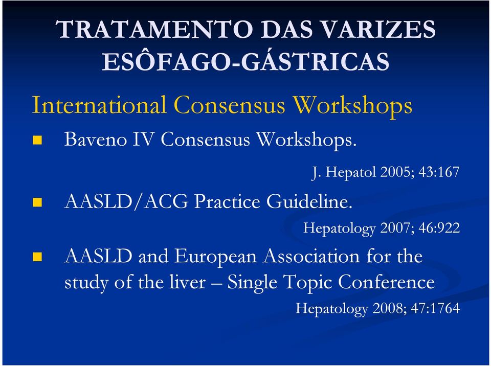 Hepatol 2005; 43:167 Hepatology 2007; 46:922 AASLD and European