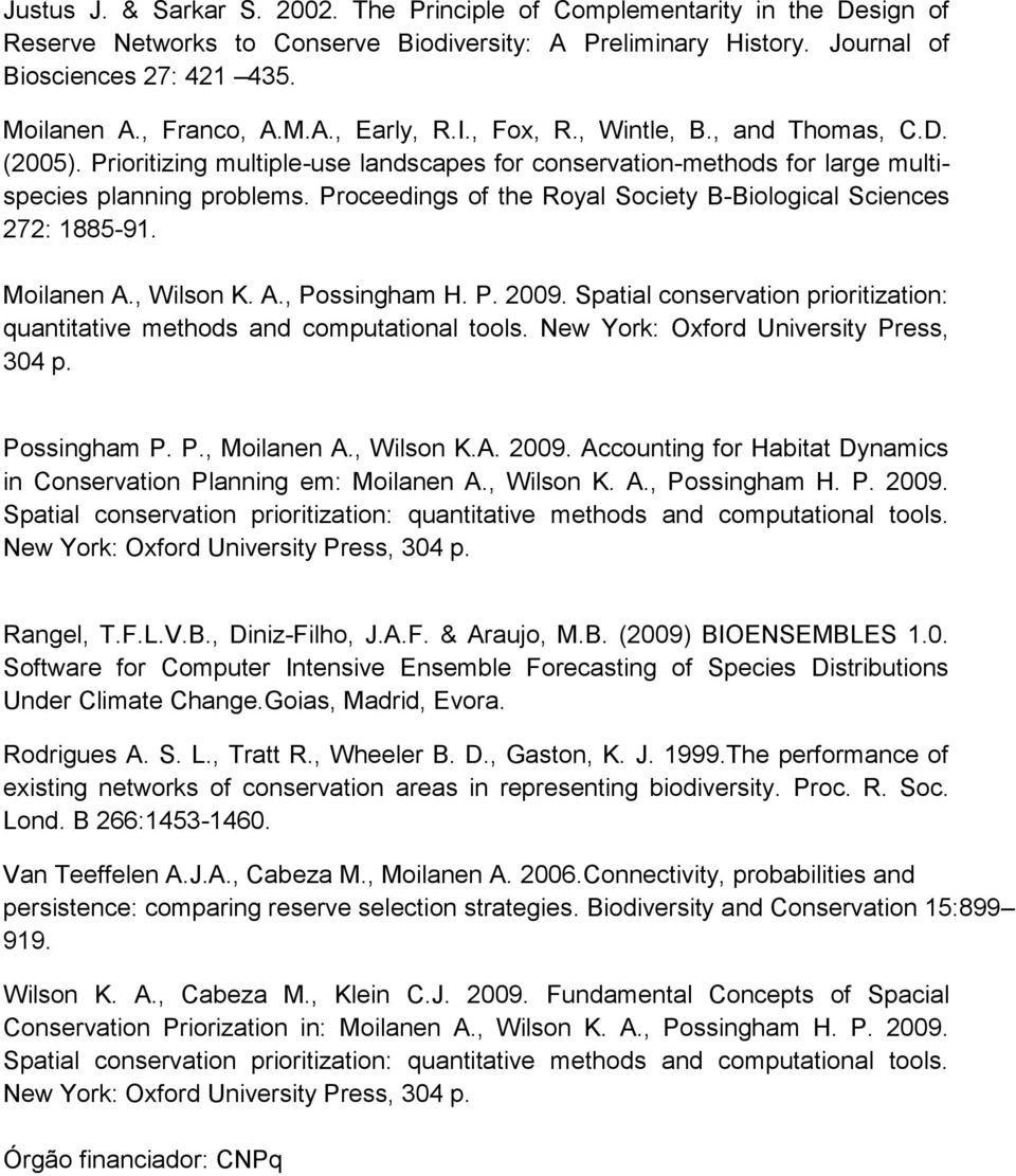 Proceedings of the Royal Society B-Biological Sciences 272: 1885-91. Moilanen A., Wilson K. A., Possingham H. P. 2009.