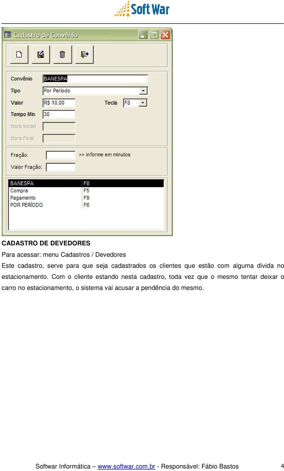 Com o cliente estando nesta cadastro, toda vez que o mesmo tentar deixar o carro no