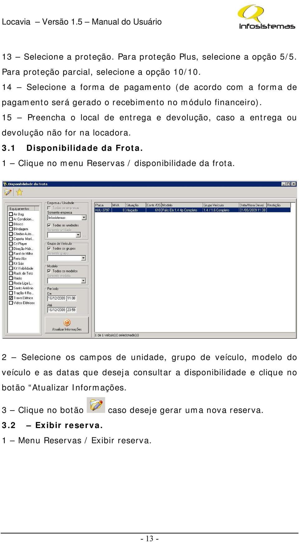 15 Preencha o local de entrega e devolução, caso a entrega ou devolução não for na locadora. 3.1 Disponibilidade da Frota.