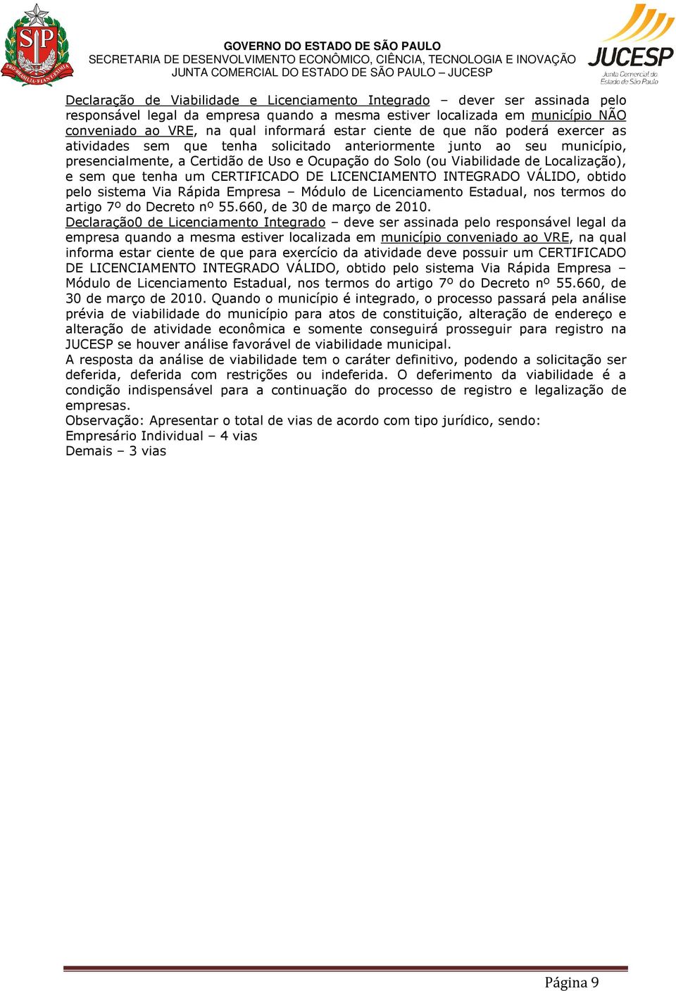 sem que tenha um CERTIFICADO DE LICENCIAMENTO INTEGRADO VÁLIDO, obtido pelo sistema Via Rápida Empresa Módulo de Licenciamento Estadual, nos termos do artigo 7º do Decreto nº 55.