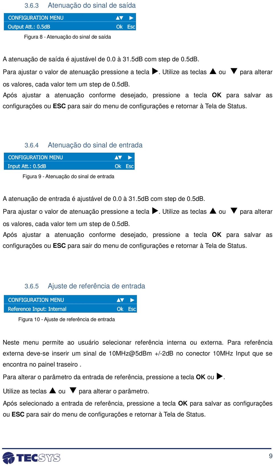 Após ajustar a atenuação conforme desejado, pressione a tecla OK para salvar as configurações ou ESC para sair do menu de configurações e retornar à Tela de Status. 3.6.