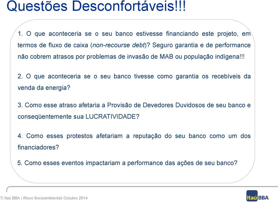 O que aconteceria se o seu banco tivesse como garantia os recebíveis da venda da energia? 3.