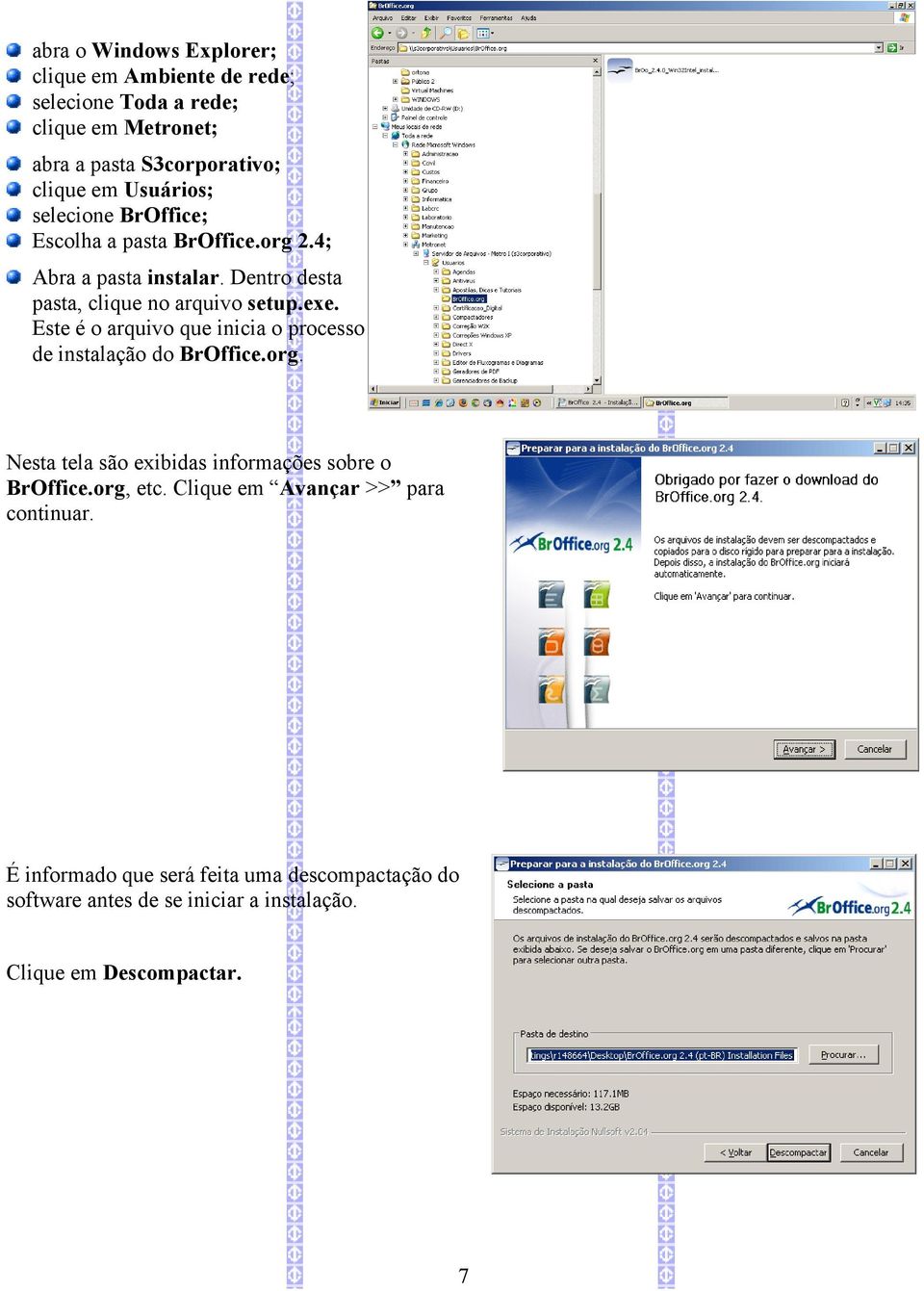 Este é o arquivo que inicia o processo de instalação do BrOffice.org. Nesta tela são exibidas informações sobre o BrOffice.org, etc.