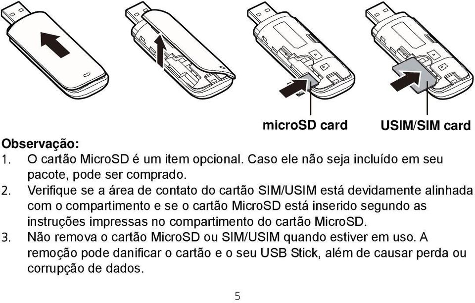 Verifique se a área de contato do cartão SIM/USIM está devidamente alinhada com o compartimento e se o cartão MicroSD está