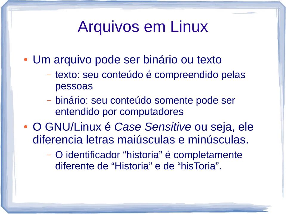 computadores O GNU/Linux é Case Sensitive ou seja, ele diferencia letras