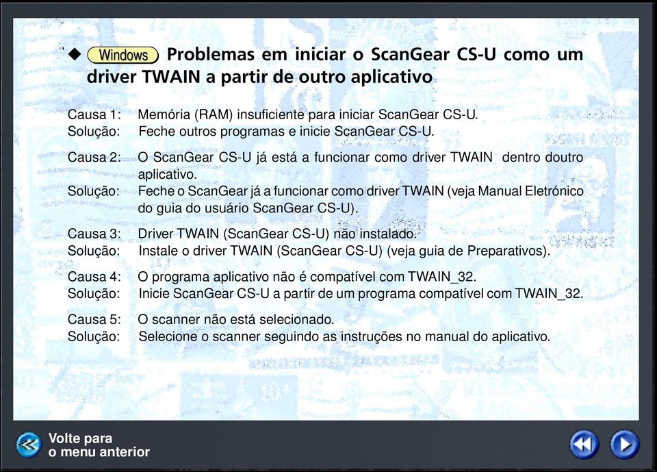 Feche o ScanGear já a funcionar como driver TWAIN (veja Manual Eletrónico do guia do usuário ScanGear CS-U). Driver TWAIN (ScanGear CS-U) não instalado.