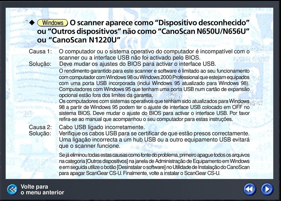 O rendimento garantido para este scanner e software é limitado ao seu funcionamento com computador com Windows 98 ou Windows 2000 Professional que estejam equipados com uma porta USB incorporada