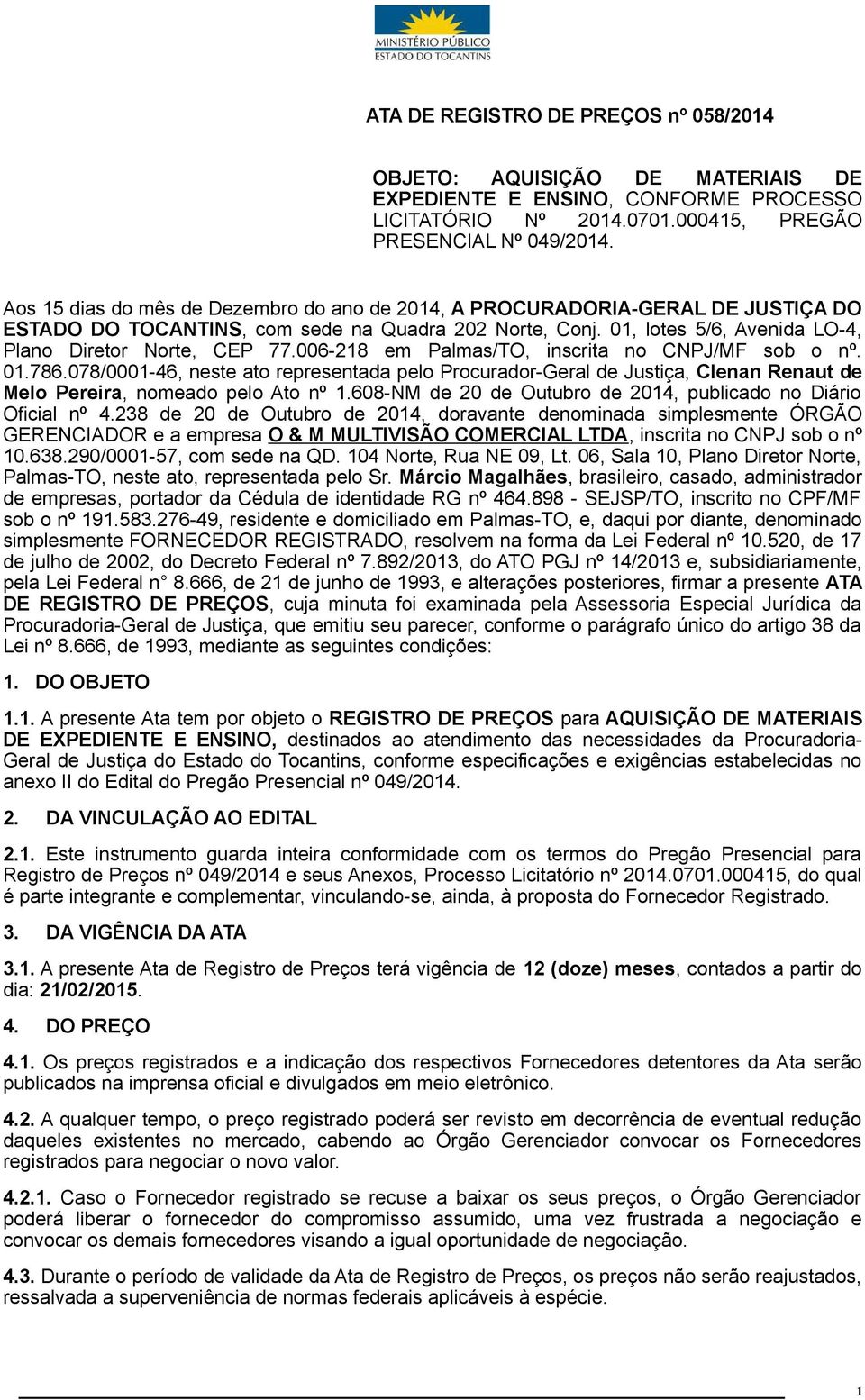 006-28 em Palmas/TO, inscrita no CNPJ/MF sob o nº. 0.786.078/000-46, neste ato representada pelo Procurador-Geral de Justiça, Clenan Renaut de Melo Pereira, nomeado pelo Ato nº.