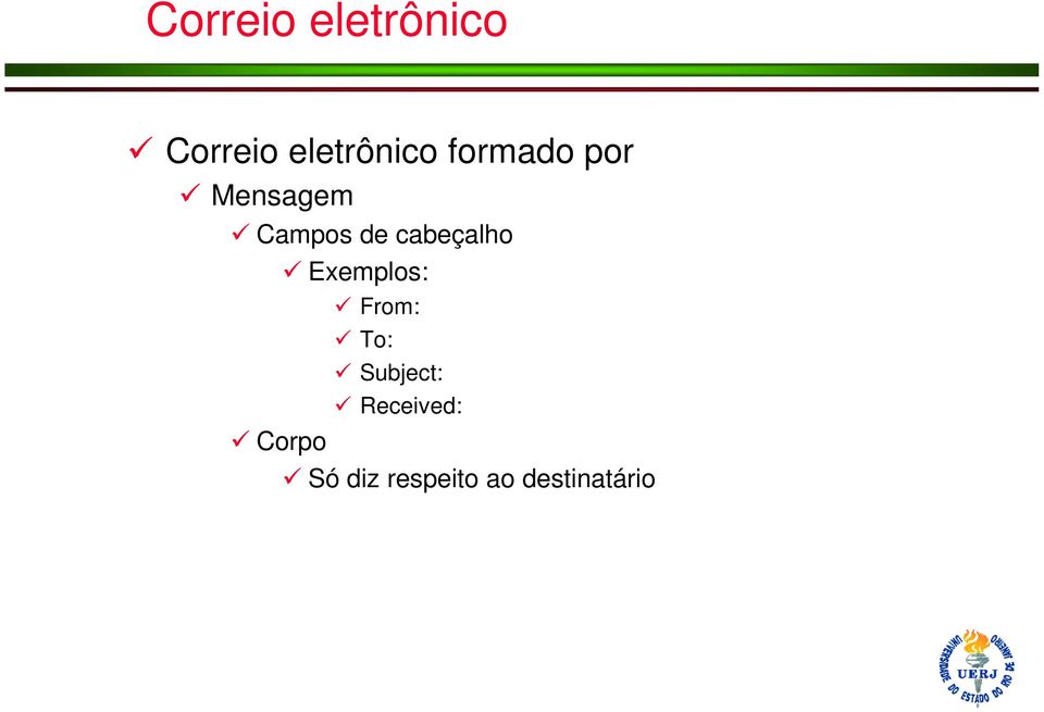 cabeçalho Exemplos: From: To: Subject: